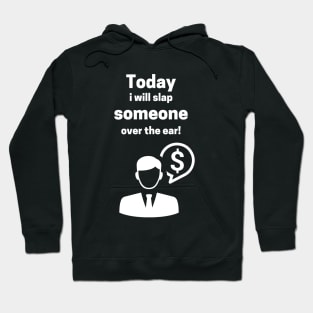 Today I Will Slap Someone Over The Ear Hoodie